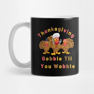 Cool Thanksgiving gobble til you wobble Mug